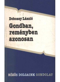 Dobossy László - Gondban, reményben azonosan Dobossy László - Gondban, reményben azonosan, Budapest 1989 antikvár könyv