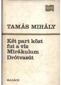 Tamás Mihály - Két part közt fut a víz - Mirákulum - Drótvasút