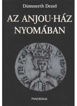 Dümmerth Dezső - Az Anjou-ház nyomában Dümmerth Dezső - Az Anjou-ház nyomában, Budapest 1982 antikvár könyv