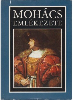 Kiss Károly, Katona Tamás - Mohács emlékezete Kiss Károly, Katona Tamás - Mohács emlékezete, Budapest 1976 antikvár könyv