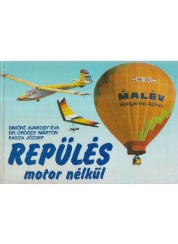 Simóné Avarosy Éva, Kasza József, Ordódy Márton - Repülés motor nélkül Simóné Avarosy Éva, Kasza József, Ordódy Márton - Repülés motor nélkül, Budapest 1984 antikvár könyv