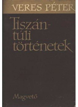 Veres Péter - Tiszántúli történetek Veres Péter - Tiszántúli történetek, Budapest 1962 antikvár könyv