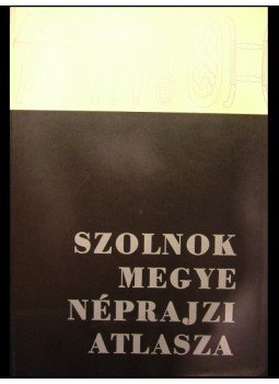 Több szerző - Szolnok megye néprajzi atlasza I-II. Több szerző - Szolnok megye néprajzi atlasza I-II., 1975 antikvár könyv