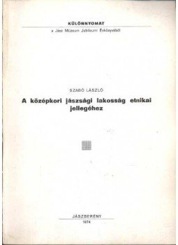 Szabó László - A középkori jászsági lakosság etnikai jellegéhez Szabó László - A középkori jászsági lakosság etnikai jellegéhez, Jászberény 1974 antikvár könyv