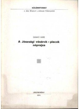Dankó Imre - A Jászsági vásárok - piacok néprajza Dankó Imre - A Jászsági vásárok - piacok néprajza, Jászberény 1974 antikvár könyv