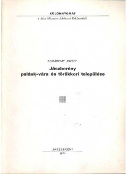 Komáromi József - Jászberény palánk-vára és törökkori települése Komáromi József - Jászberény palánk-vára és törökkori települése, Jászberény 1974 antikvár könyv
