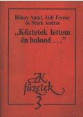 Bókay Antal,Jádi Ferenc,Stark András - "Köztetek lettem én bolond..."