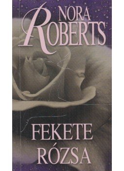 Nora Roberts - Fekete rózsa Nora Roberts - Fekete rózsa, Budapest 2006 antikvár könyv