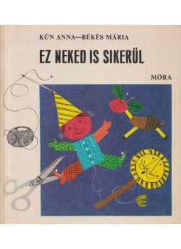 Kún Anna, Békés Mária - Ez neked is sikerül Kún Anna, Békés Mária - Ez neked is sikerül, Budapest 1976 antikvár könyv
