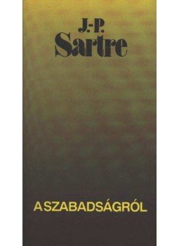 Sartre, Jean-Paul - A szabadságról Sartre, Jean-Paul - A szabadságról, 1992 antikvár könyv