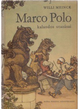 Meinck, Willi - Marco Polo kalandos utazásai Meinck, Willi - Marco Polo kalandos utazásai, Budapest 1962 antikvár könyv