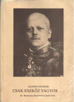 Klemm Nándor - Csak eszköz vagyok... Klemm Nándor - Csak eszköz vagyok..., Szombathely 1987 antikvár könyv