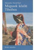 Alexandra David-Neel - Mágusok között Tibetben