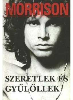 Szöllősi Péter, Jim Morrison - Szeretlek és gyűlöllek Szöllősi Péter, Jim Morrison - Szeretlek és gyűlöllek, Budapest 1999 antikvár könyv