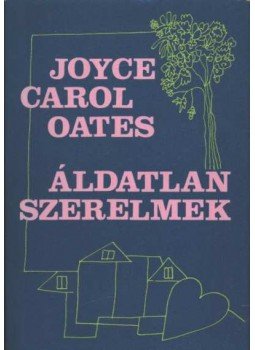 Joyce Carol Oates - Áldatlan szerelmek Joyce Carol Oates - Áldatlan szerelmek, Budapest 1983 antikvár könyv