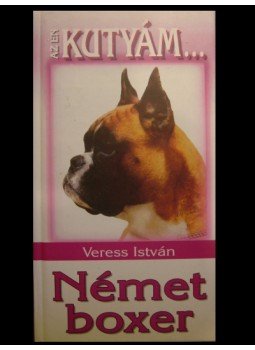 Veress István - Német boxer Veress István - Német boxer, Budapest 2002 antikvár könyv