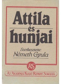 Ligeti Lajos, Eckhardt Sándor, Németh Gyula, Váczy Péter, Fettich Nándor - Attila és hunjai Ligeti Lajos, Eckhardt Sándor, Németh Gyula, Váczy Péter, Fettich Nándor - Attila és hunjai, Budapest 1986 antikvár könyv