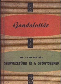 Szemere Pál - Szervezetünk és a gyógyszerek Szemere Pál - Szervezetünk és a gyógyszerek, Budapest 1961 antikvár könyv