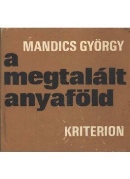 Mandics György - A megtalált anyaföld Mandics György - A megtalált anyaföld, Bukarest 1977 antikvár könyv