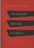 Makoldi Mihály,Weller János - A központi fűtések kezelése