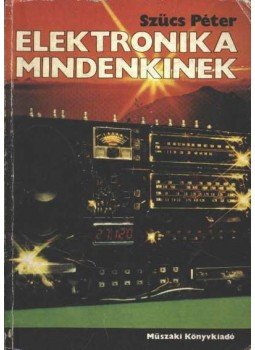 Szűcs Péter - Elektronika mindenkinek Szűcs Péter - Elektronika mindenkinek, Budapest 1987 antikvár könyv