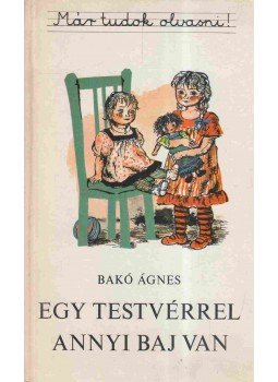 Bakó Ágnes - Egy testvérrel annyi baj van Bakó Ágnes - Egy testvérrel annyi baj van, Budapest 1981 antikvár könyv