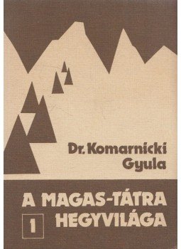 Komarnicki Gyula - A Magas-Tátra hegyvilága 1-7. kötet Komarnicki Gyula - A Magas-Tátra hegyvilága 1-7. kötet, Budapest 1985 antikvár könyv