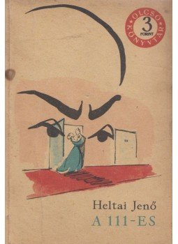 Heltai Jenő - A 111-es Heltai Jenő - A 111-es, Budapest 1959 antikvár könyv