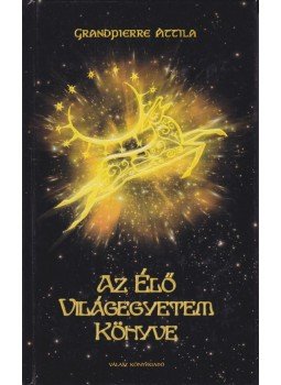 Grandpierre Attila - Az élő világegyetem könyve Grandpierre Attila - Az élő világegyetem könyve, Budapest 2002 antikvár könyv