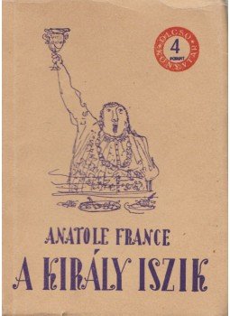 Anatole France - A király iszik Anatole France - A király iszik, Budapest 1956 antikvár könyv
