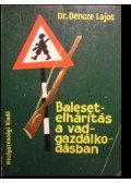 Bencze Lajos - Balesetelhárítás a vadgazdálkodásban