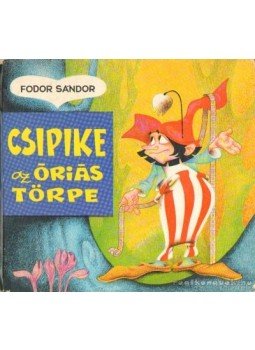 Fodor Sándor - Csipike az óriás törpe Fodor Sándor - Csipike az óriás törpe, Bukarest 1981 antikvár könyv