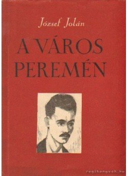 József Jolán - A város peremén József Jolán - A város peremén, Budapest 1963 antikvár könyv