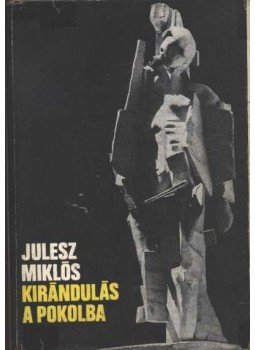 Julesz Miklós - Kirándulás a pokolba Julesz Miklós - Kirándulás a pokolba, Budapest 1971 antikvár könyv