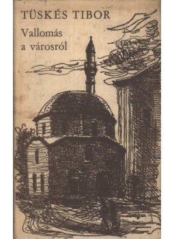 Tüskés Tibor - Vallomás a városról Tüskés Tibor - Vallomás a városról, Budapest 1970 antikvár könyv