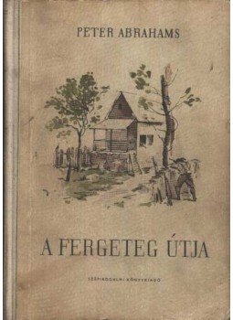Abrahams, Peter - A fergeteg útja Abrahams, Peter - A fergeteg útja, Budapest 1953 antikvár könyv