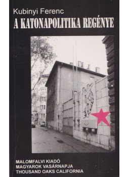 Kubinyi Ferenc - A katonapolitika regénye Kubinyi Ferenc - A katonapolitika regénye, 0 antikvár könyv