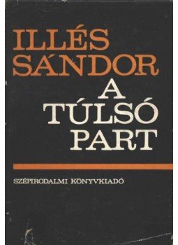 Illés Sándor - A túlsó part Illés Sándor - A túlsó part, Budapest 1975 antikvár könyv