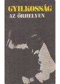 Baróti Géza,Esztergomi László,Fekete Gábor,Bende Ibolya,Schmidt Attila - Gyilkosság az őrhelyen