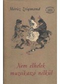 Móricz Zsigmond - Nem élhetek muzsikaszó nélkül