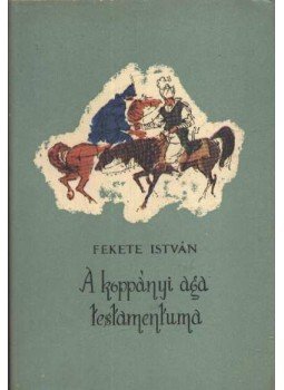 Fekete István - A koppányi aga testamentuma Fekete István - A koppányi aga testamentuma, Budapest 1963 antikvár könyv