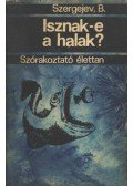Szergejev, B. - Isznak-e a halak?