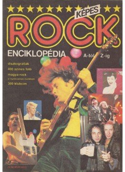 Sebők János, Szőnyei Tamás, Kapuvári Gábor, Gurály László, Herskovits Iván, Nemes Nagy Péter - Képes rock enciklopédia A-tól Z-ig Sebők János, Szőnyei Tamás, Kapuvári Gábor, Gurály László, Herskovits Iván, Nemes Nagy Péter - Képes rock enciklopédia A-tól Z-ig, Budapest 1987 antikvár könyv