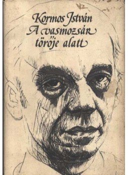 Kormos István - A vasmozsár törője alatt