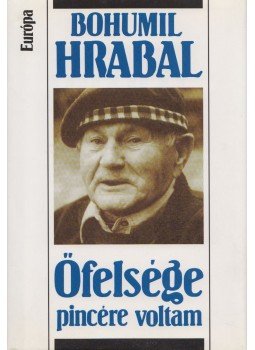 Bohumil Hrabal - Őfelsége pincére voltam Bohumil Hrabal - Őfelsége pincére voltam, Budapest 2006 antikvár könyv