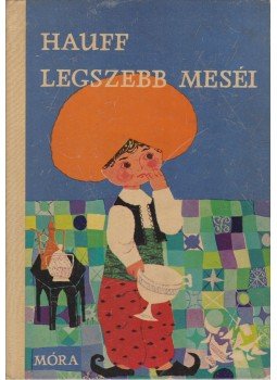 Wilhelm Hauff - Hauff legszebb meséi Wilhelm Hauff - Hauff legszebb meséi, Budapest 1962 antikvár könyv
