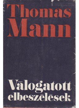 Thomas Mann - Válogatott elbeszélések Thomas Mann - Válogatott elbeszélések, Budapest 1973 antikvár könyv
