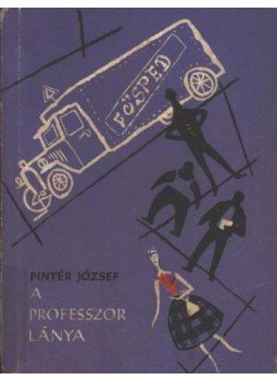 Pintér József - A professzor lánya Pintér József - A professzor lánya, Budapest 1962 antikvár könyv