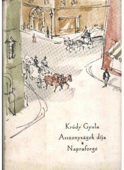 Krúdy Gyula - Asszonyságok díja / Napraforgó Krúdy Gyula - Asszonyságok díja / Napraforgó, Budapest 1958 antikvár könyv