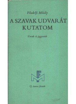 Filadelfi Mihály - A szavak udvarát kutatom (dedikált) Filadelfi Mihály - A szavak udvarát kutatom (dedikált), Békéscsaba 1982 antikvár könyv